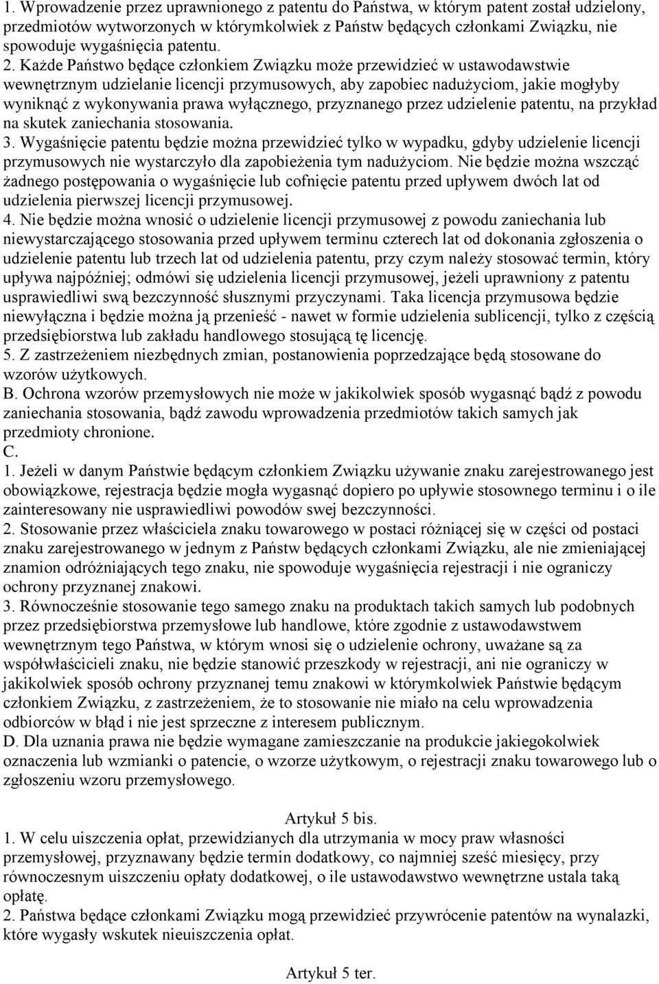 Każde Państwo będące członkiem Związku może przewidzieć w ustawodawstwie wewnętrznym udzielanie licencji przymusowych, aby zapobiec nadużyciom, jakie mogłyby wyniknąć z wykonywania prawa wyłącznego,