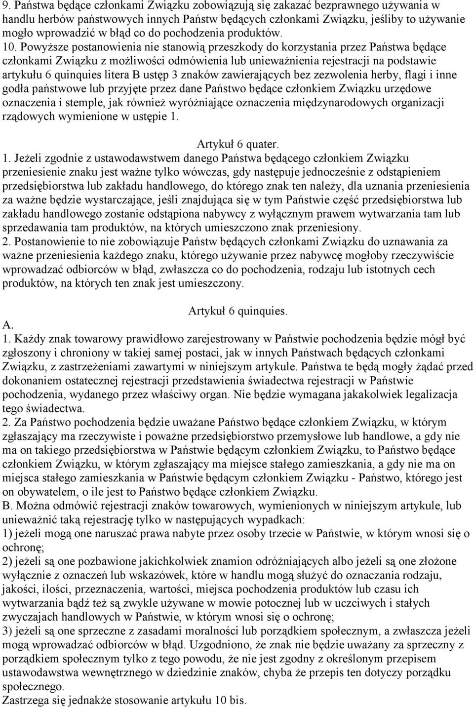 Powyższe postanowienia nie stanowią przeszkody do korzystania przez Państwa będące członkami Związku z możliwości odmówienia lub unieważnienia rejestracji na podstawie artykułu 6 quinquies litera B