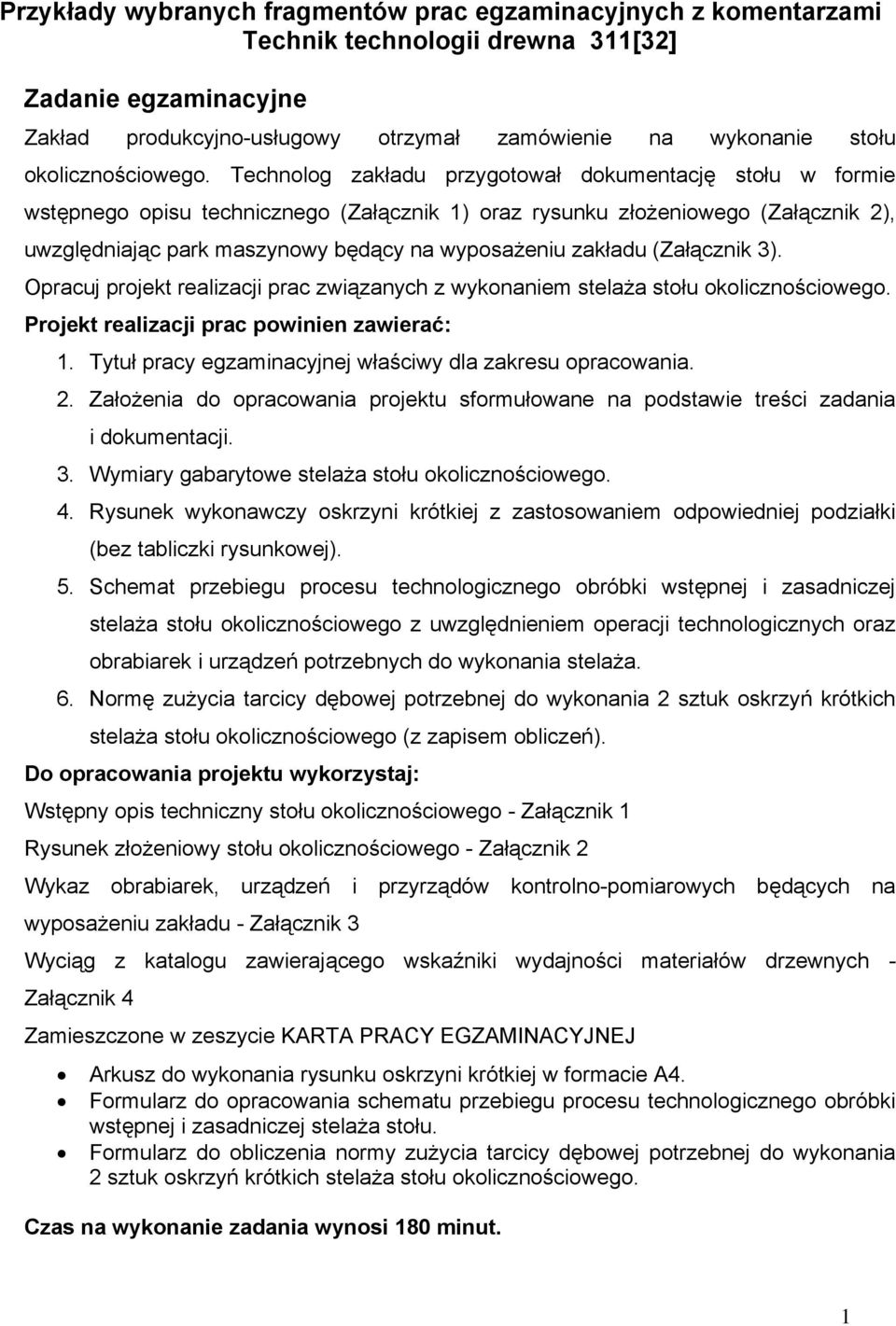 Technolog zakładu przygotował dokumentację stołu w formie wstępnego opisu technicznego (Załącznik 1) oraz rysunku złożeniowego (Załącznik 2), uwzględniając park maszynowy będący na wyposażeniu