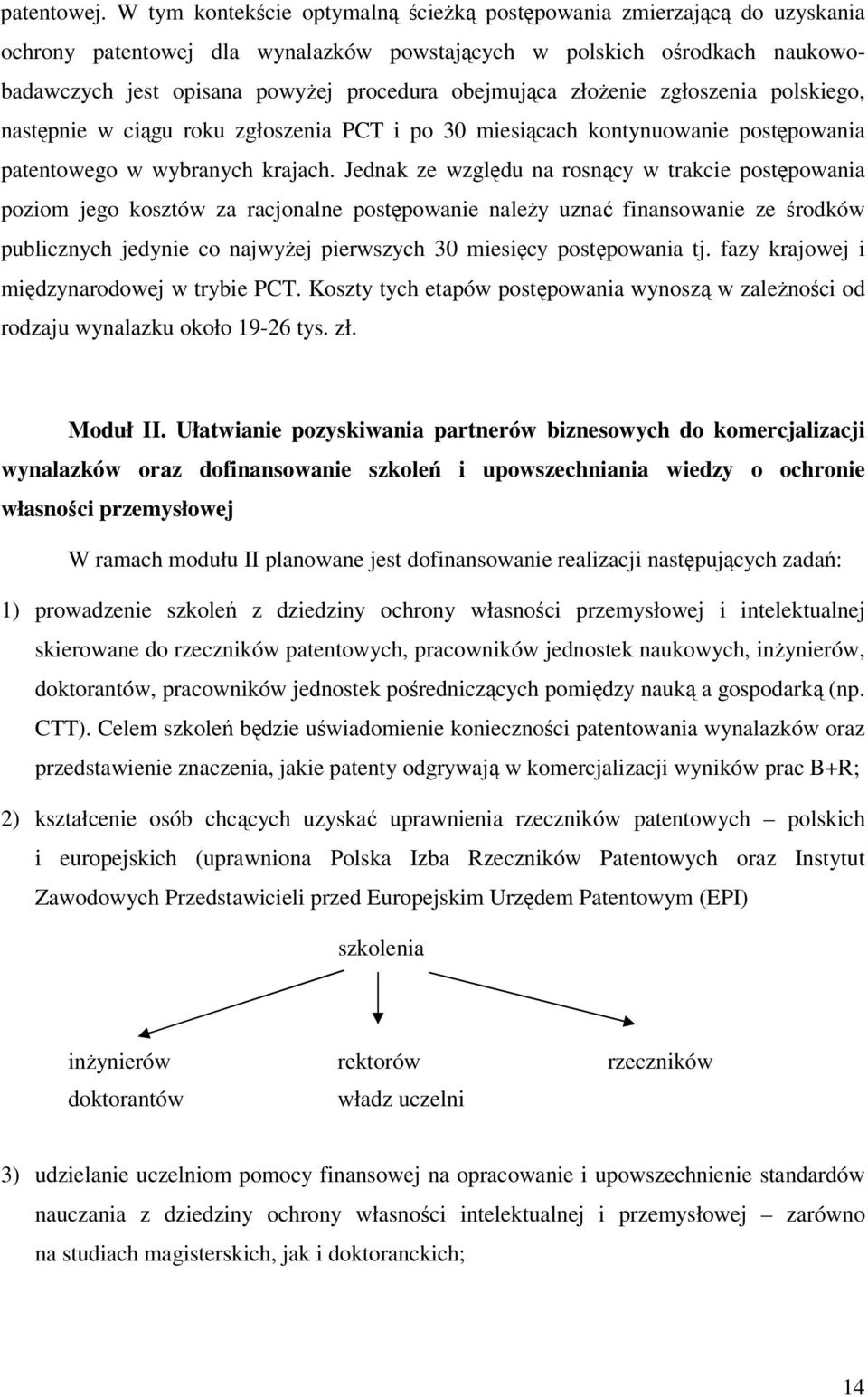 obejmująca złożenie zgłoszenia polskiego, następnie w ciągu roku zgłoszenia PCT i po 30 miesiącach kontynuowanie postępowania patentowego w wybranych krajach.