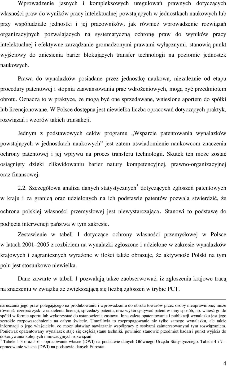 stanowią punkt wyjściowy do zniesienia barier blokujących transfer technologii na poziomie jednostek naukowych.