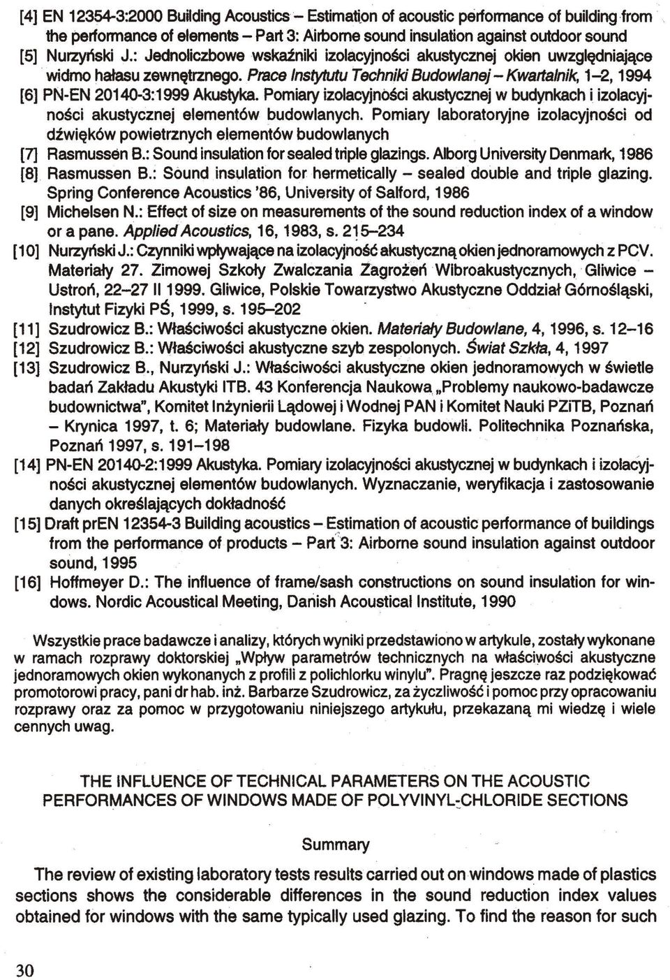 Pomiary izolacyjności akustycznej w budynkach i izolacyjności akustycznej elementów budowlanych. Pomiary laboratoryjne izolacyjności od dźwięków powietrznych elementów budowlanych [7] Rasmussen B.