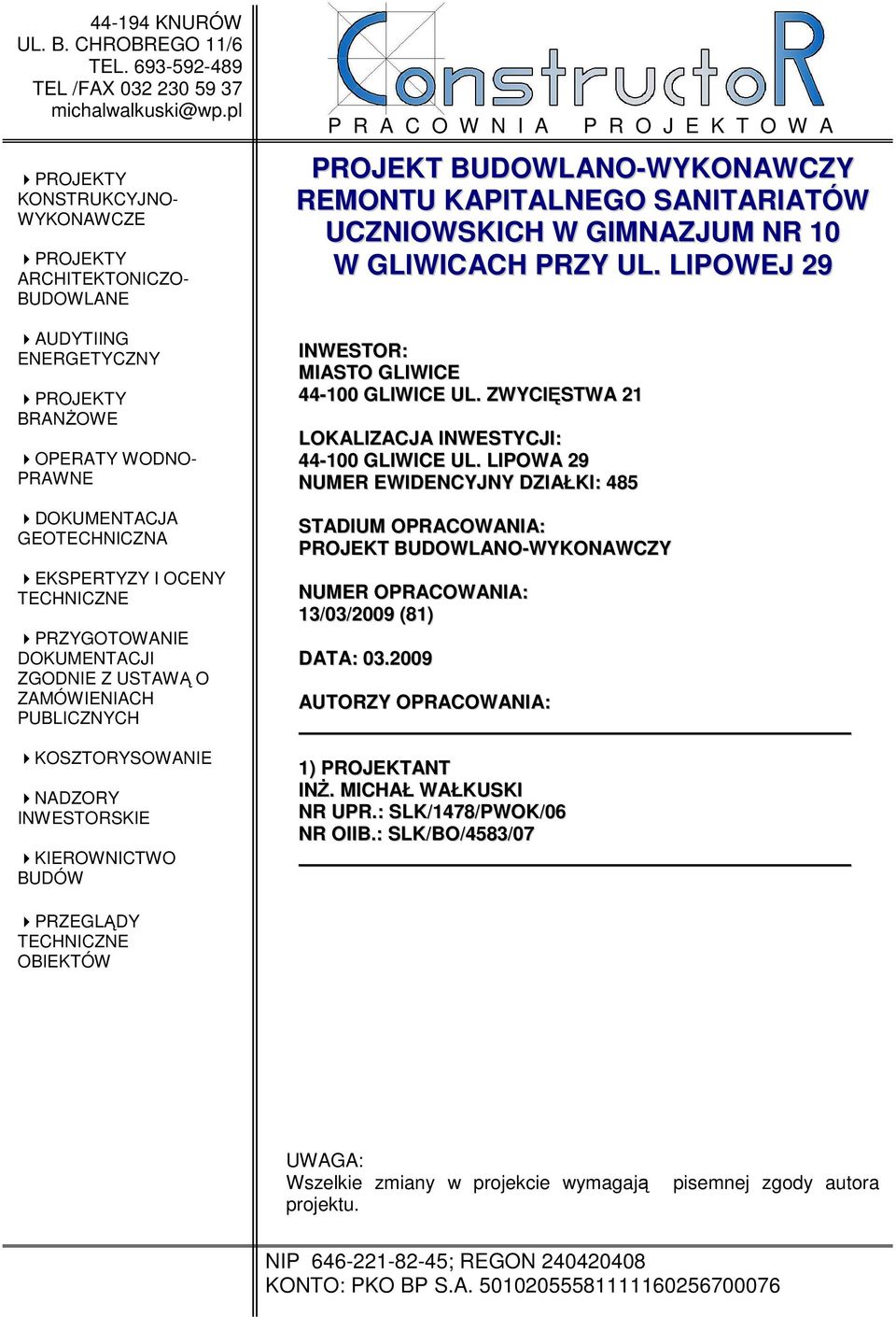 PRZYGOTOWANIE DOKUMENTACJI ZGODNIE Z USTAWĄ O ZAMÓWIENIACH PUBLICZNYCH KOSZTORYSOWANIE NADZORY INWESTORSKIE KIEROWNICTWO BUDÓW P R A C O W N I A P R O J E K T O W A PROJEKT BUDOWLANO-WYKONAWCZY