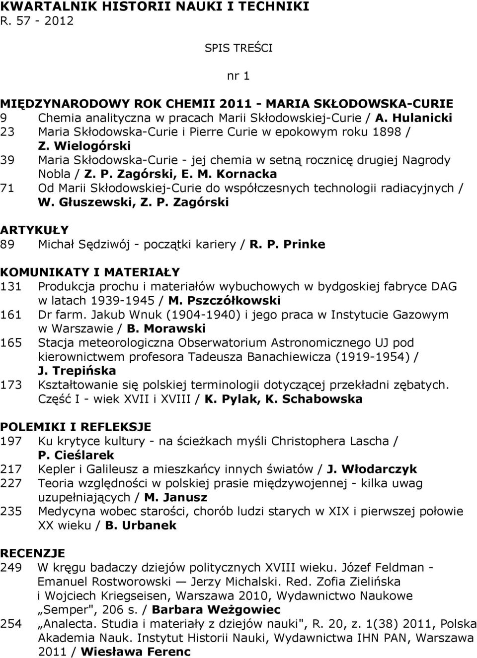 Głuszewski, Z. P. Zagórski 89 Michał Sędziwój - początki kariery / R. P. Prinke 131 Produkcja prochu i materiałów wybuchowych w bydgoskiej fabryce DAG w latach 1939-1945 / M.