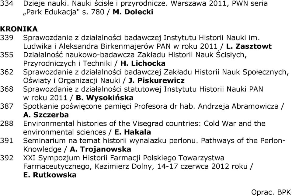 Lichocka 362 Sprawozdanie z działalności badawczej Zakładu Historii Nauk Społecznych, Oświaty i Organizacji Nauki / J.