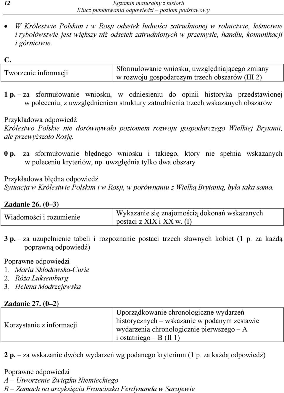 za sformułowanie wniosku, w odniesieniu do opinii historyka przedstawionej w poleceniu, z uwzględnieniem struktury zatrudnienia trzech wskazanych obszarów Przykładowa odpowiedź Królestwo Polskie nie