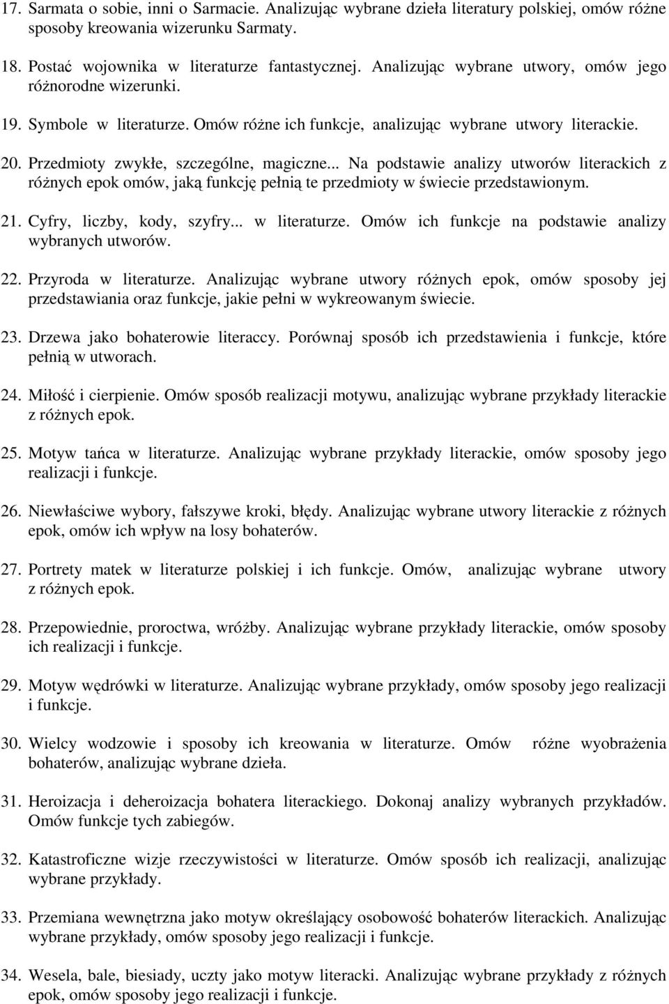 .. Na podstawie analizy utworów literackich z różnych epok omów, jaką funkcję pełnią te przedmioty w świecie przedstawionym. 21. Cyfry, liczby, kody, szyfry... w literaturze.