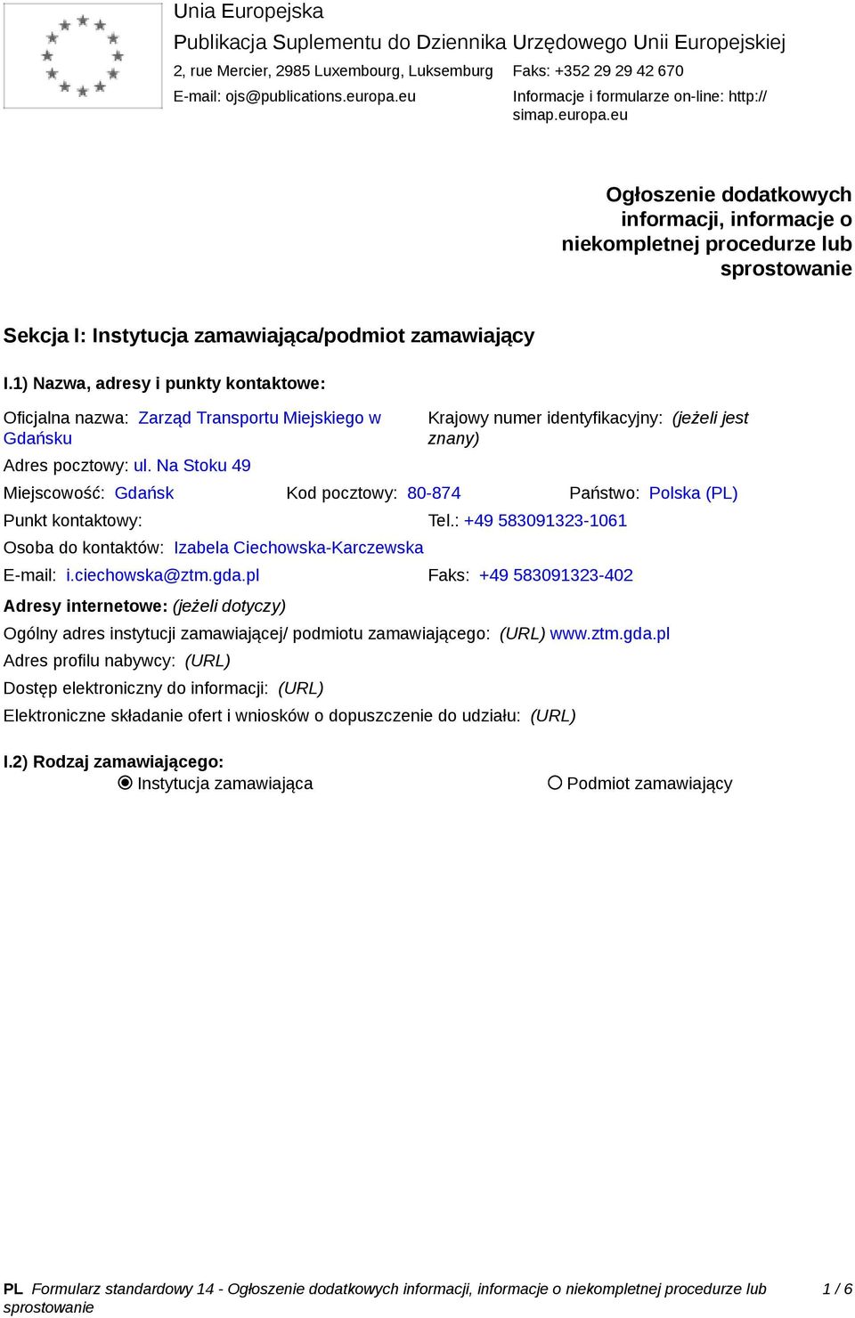 1) Nazwa, adresy i punkty kontaktowe: Oficjalna nazwa: Zarząd Transportu Miejskiego w Gdańsku Adres pocztowy: ul.