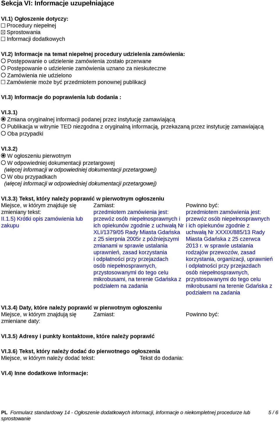 udzielono Zamówienie może być przedmiotem ponownej publikacji VI.3)