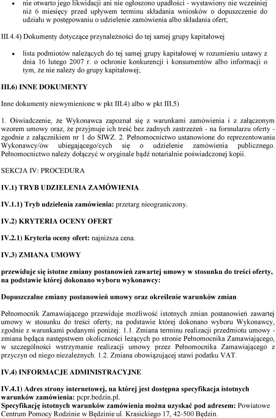 4) Dokumenty dotyczące przynależności do tej samej grupy kapitałowej lista podmiotów należących do tej samej grupy kapitałowej w rozumieniu ustawy z dnia 16 lutego 2007 r.