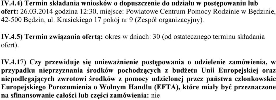 IV.4.17) Czy przewiduje się unieważnienie postępowania o udzielenie zamówienia, w przypadku nieprzyznania środków pochodzących z budżetu Unii Europejskiej oraz