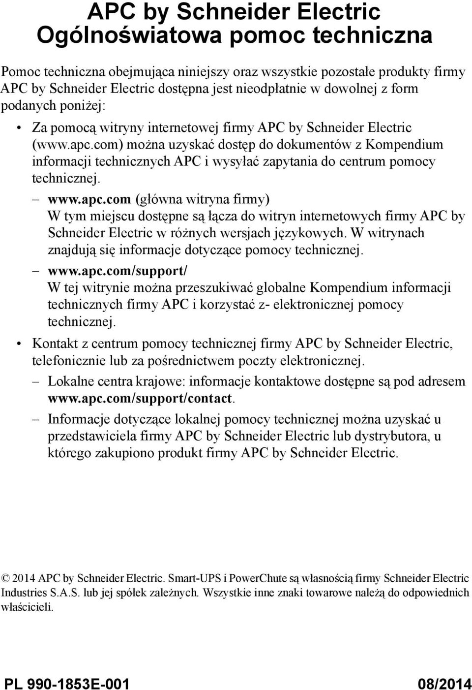 com) można uzyskać dostęp do dokumentów z Kompendium informacji technicznych APC i wysyłać zapytania do centrum pomocy technicznej. www.apc.