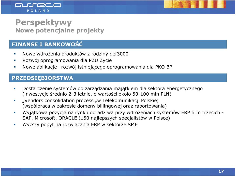 wartości około 50-100 mln PLN) Vendors consolidation process w Telekomunikacji Polskiej (współpraca w zakresie domeny billingowej oraz raportowania) Wyjątkowa pozycja