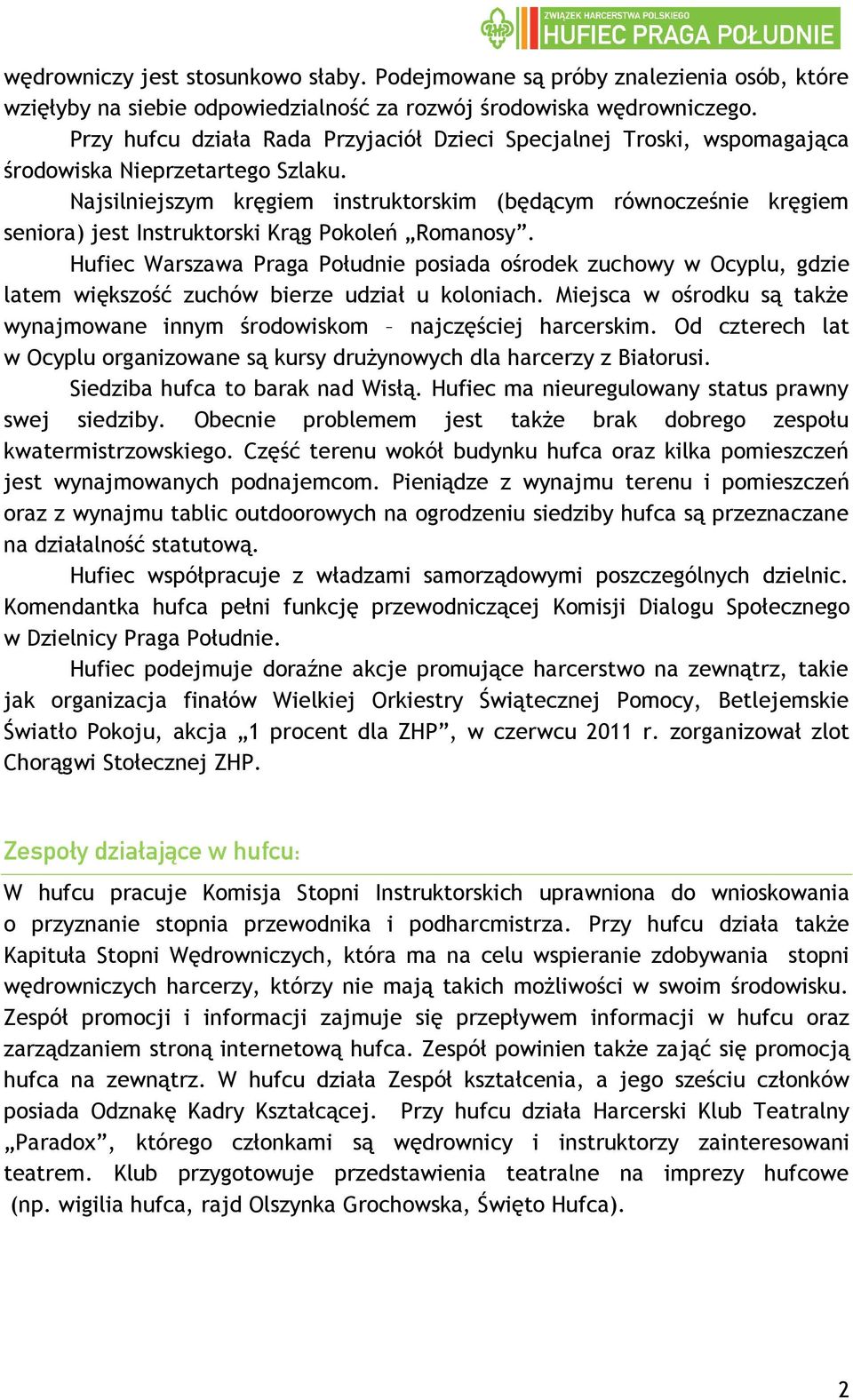 Najsilniejszym kręgiem instruktorskim (będącym równocześnie kręgiem seniora) jest Instruktorski Krąg Pokoleń Romanosy.