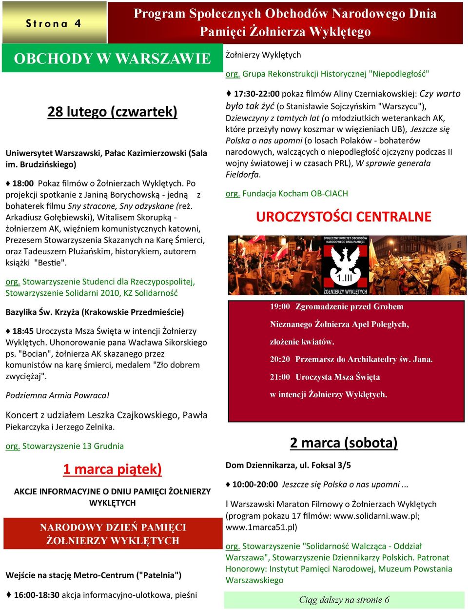 Arkadiusz Gołębiewski), Witalisem Skorupką - żołnierzem AK, więźniem komunistycznych katowni, Prezesem Stowarzyszenia Skazanych na Karę Śmierci, oraz Tadeuszem Płużańskim, historykiem, autorem