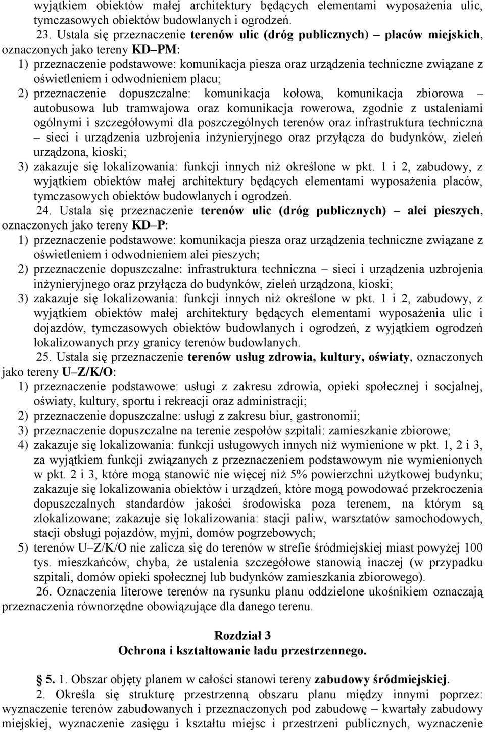 oświetleniem i odwodnieniem placu 2) przeznaczenie dopuszczalne: komunikacja kołowa, komunikacja zbiorowa autobusowa lub tramwajowa oraz komunikacja rowerowa, zgodnie z ustaleniami ogólnymi i
