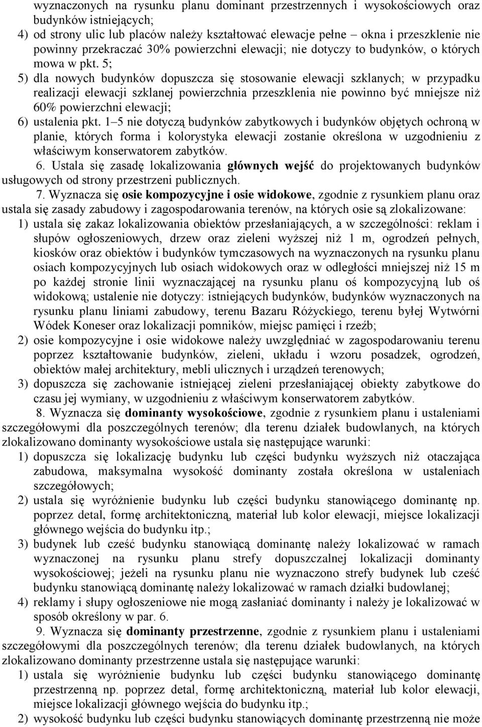 5 5) dla nowych budynków dopuszcza się stosowanie elewacji szklanych w przypadku realizacji elewacji szklanej powierzchnia przeszklenia nie powinno być mniejsze niż 60% powierzchni elewacji 6)