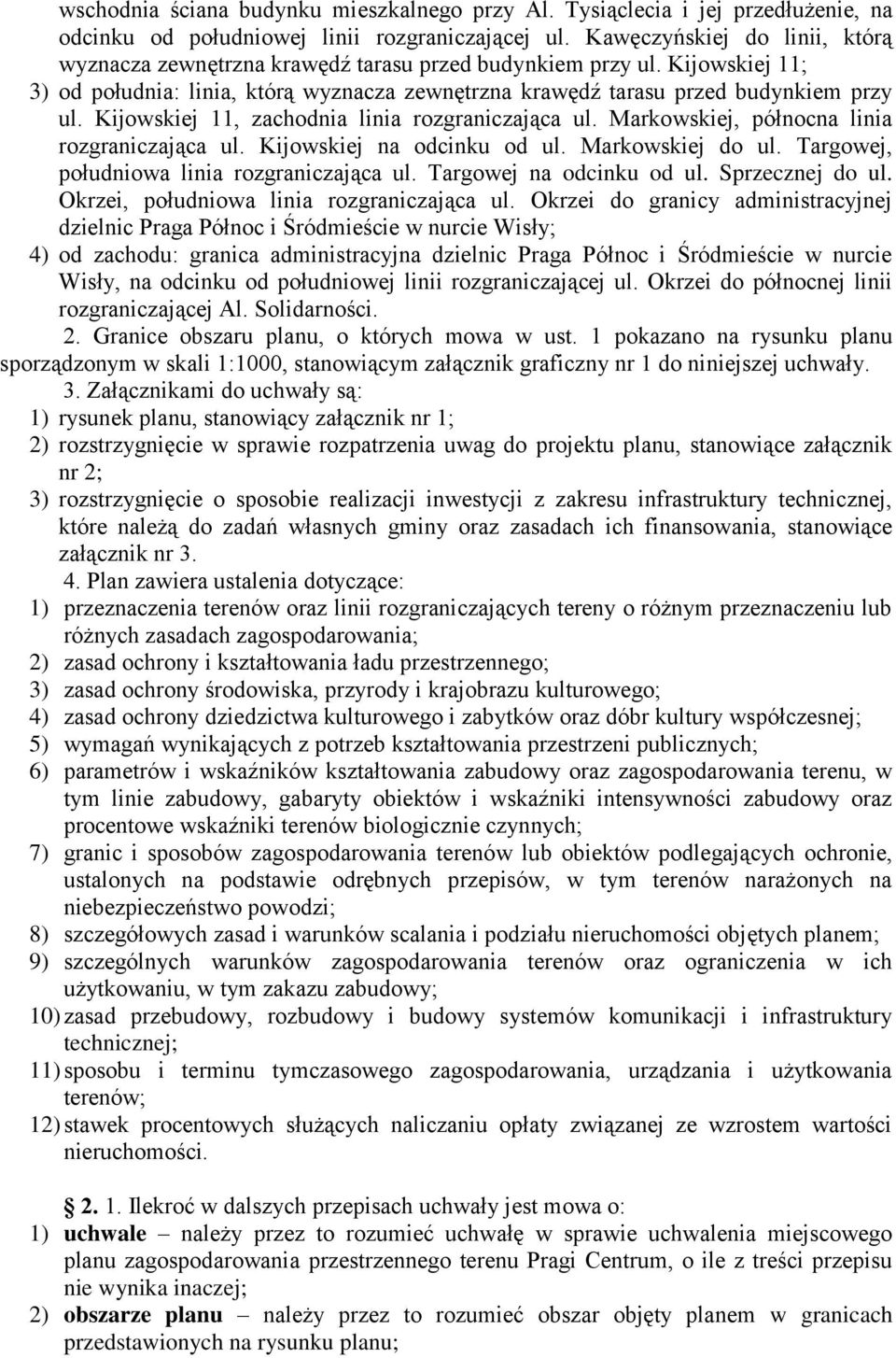 Kijowskiej 11, zachodnia linia rozgraniczająca ul. Markowskiej, północna linia rozgraniczająca ul. Kijowskiej na odcinku od ul. Markowskiej do ul. Targowej, południowa linia rozgraniczająca ul.