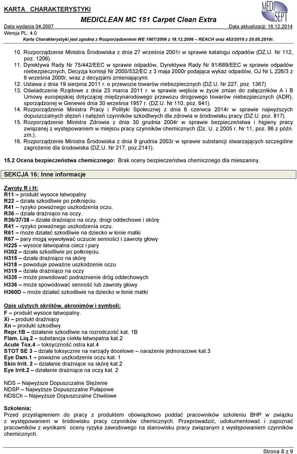 Dyrektywa Rady Nr 75/442/EEC w sprawie odpadów, Dyrektywa Rady Nr 91/689/EEC w sprawie odpadów niebezpiecznych, Decyzja komisji Nr 2000/532/EC z 3 maja 2000r podająca wykaz odpadów, OJ Nr L 226/3 z 6