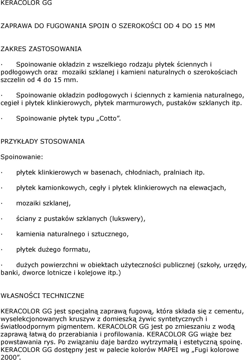 Spoinowanie płytek typu Cotto. PRZYKŁADY STOSOWANIA Spoinowanie: płytek klinkierowych w basenach, chłodniach, pralniach itp.