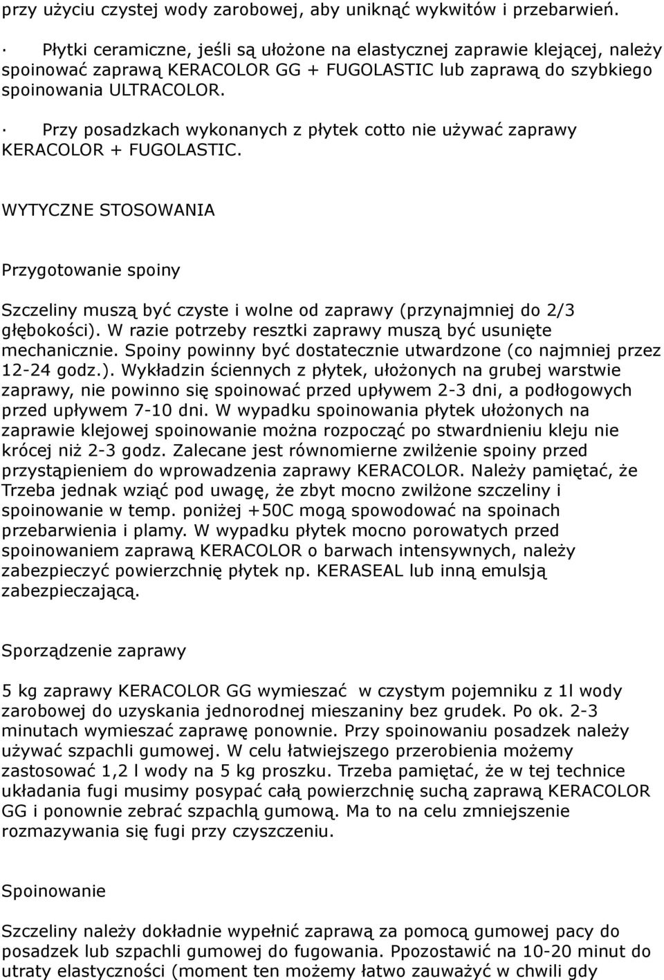 Przy posadzkach wykonanych z płytek cotto nie używać zaprawy KERACOLOR + FUGOLASTIC.