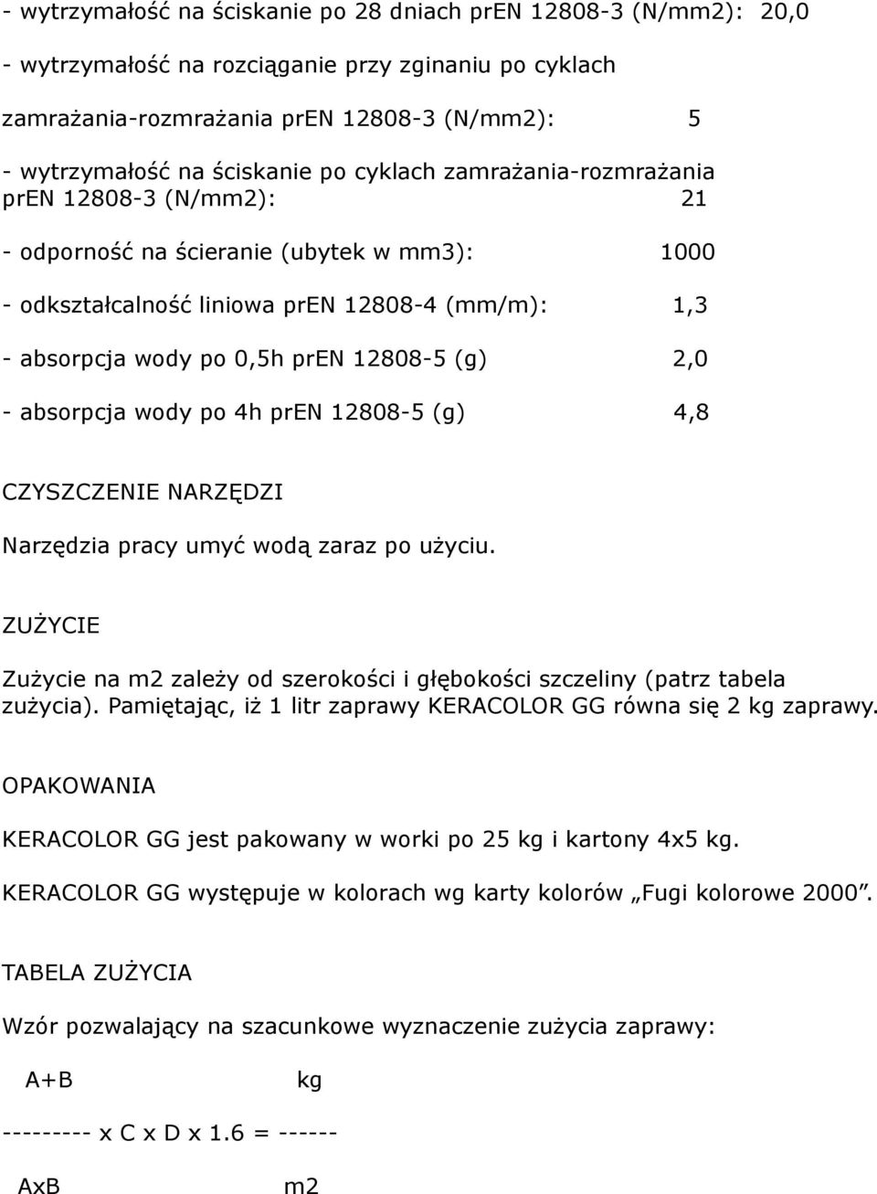 2,0 - absorpcja wody po 4h pren 12808-5 (g) 4,8 CZYSZCZENIE NARZĘDZI Narzędzia pracy umyć wodą zaraz po użyciu.