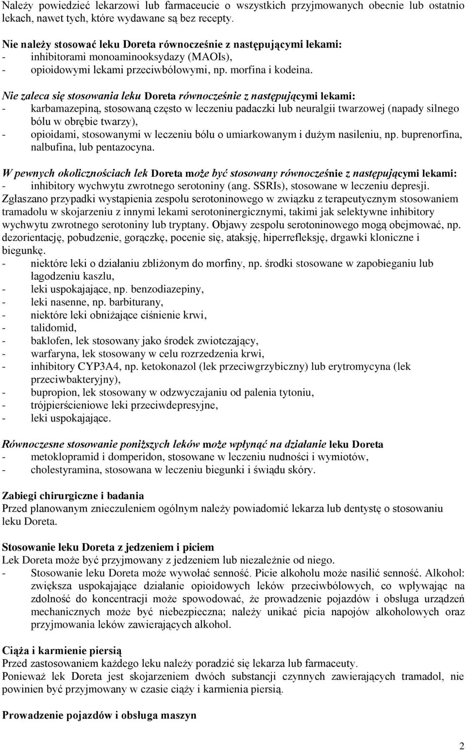 Nie zaleca się stosowania leku Doreta równocześnie z następującymi lekami: - karbamazepiną, stosowaną często w leczeniu padaczki lub neuralgii twarzowej (napady silnego bólu w obrębie twarzy), -