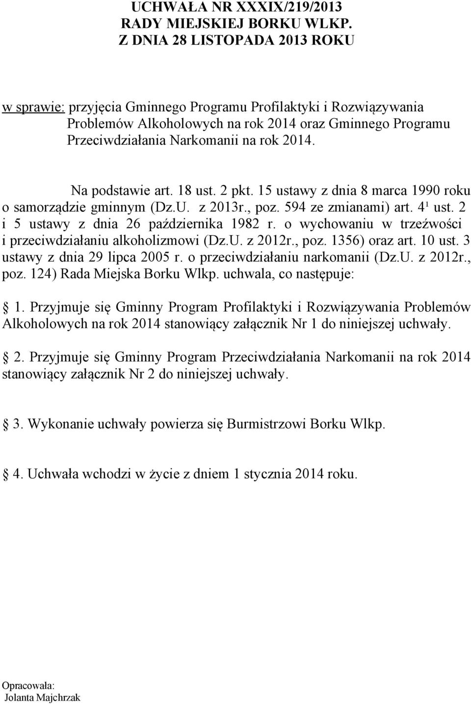 Na podstawie art. 18 ust. 2 pkt. 15 ustawy z dnia 8 marca 1990 roku o samorządzie gminnym (Dz.U. z 2013r., poz. 594 ze zmianami) art. 4¹ ust. 2 i 5 ustawy z dnia 26 października 1982 r.