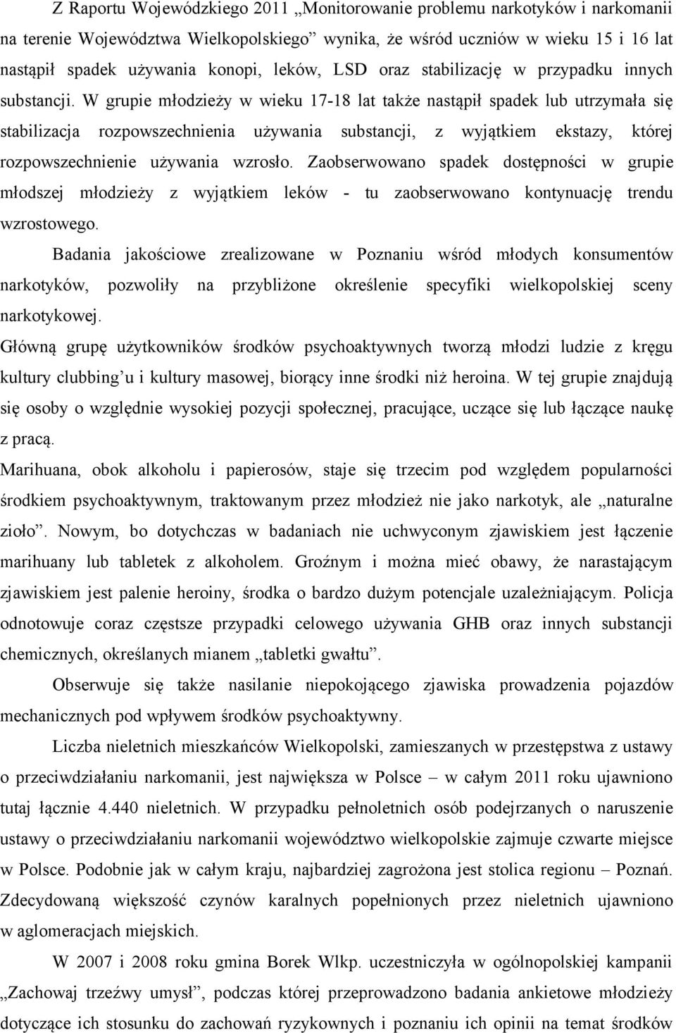 W grupie młodzieży w wieku 17-18 lat także nastąpił spadek lub utrzymała się stabilizacja rozpowszechnienia używania substancji, z wyjątkiem ekstazy, której rozpowszechnienie używania wzrosło.