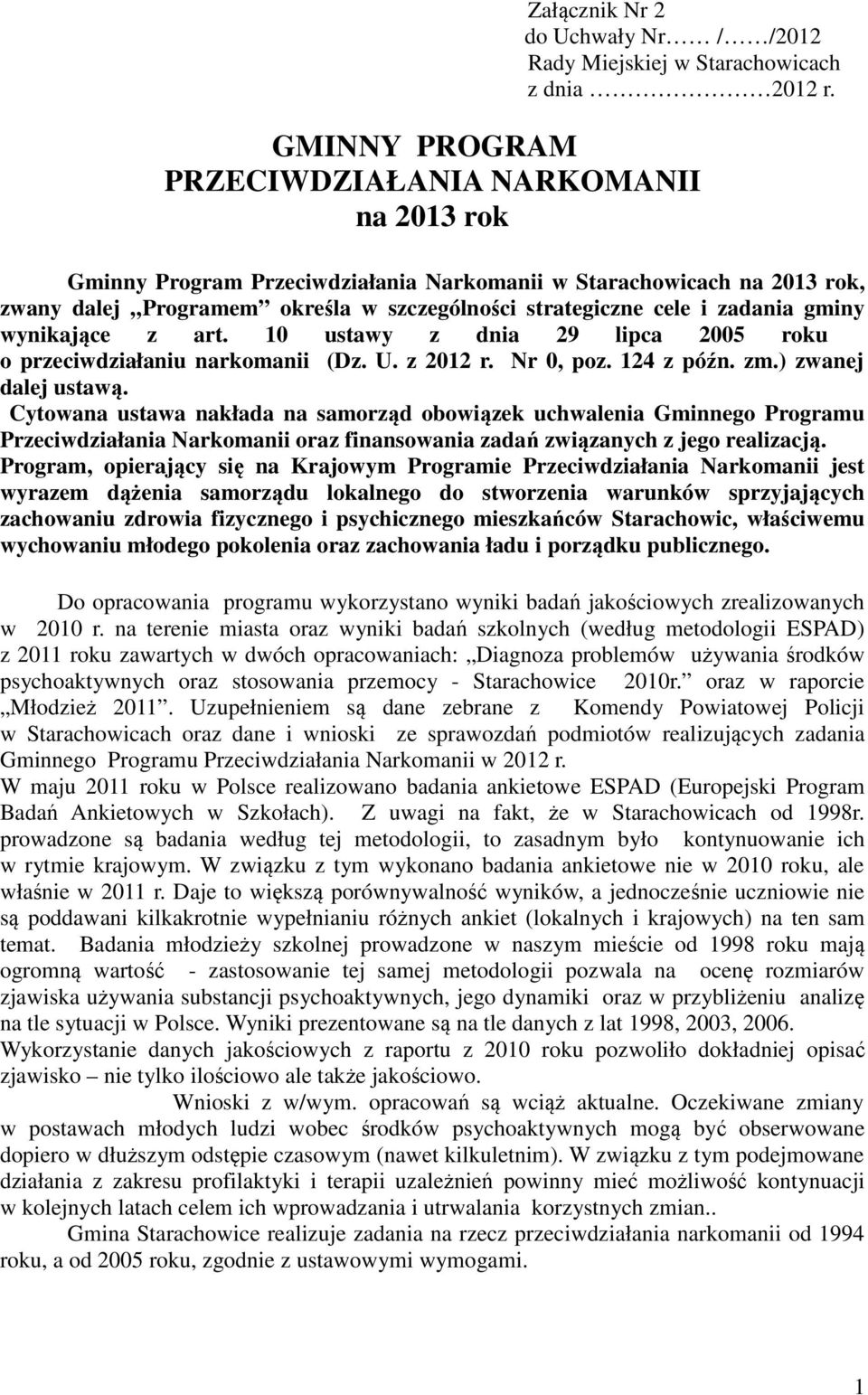 zadania gminy wynikające z art. 10 ustawy z dnia 29 lipca 2005 roku o przeciwdziałaniu narkomanii (Dz. U. z 2012 r. Nr 0, poz. 124 z późn. zm.) zwanej dalej ustawą.