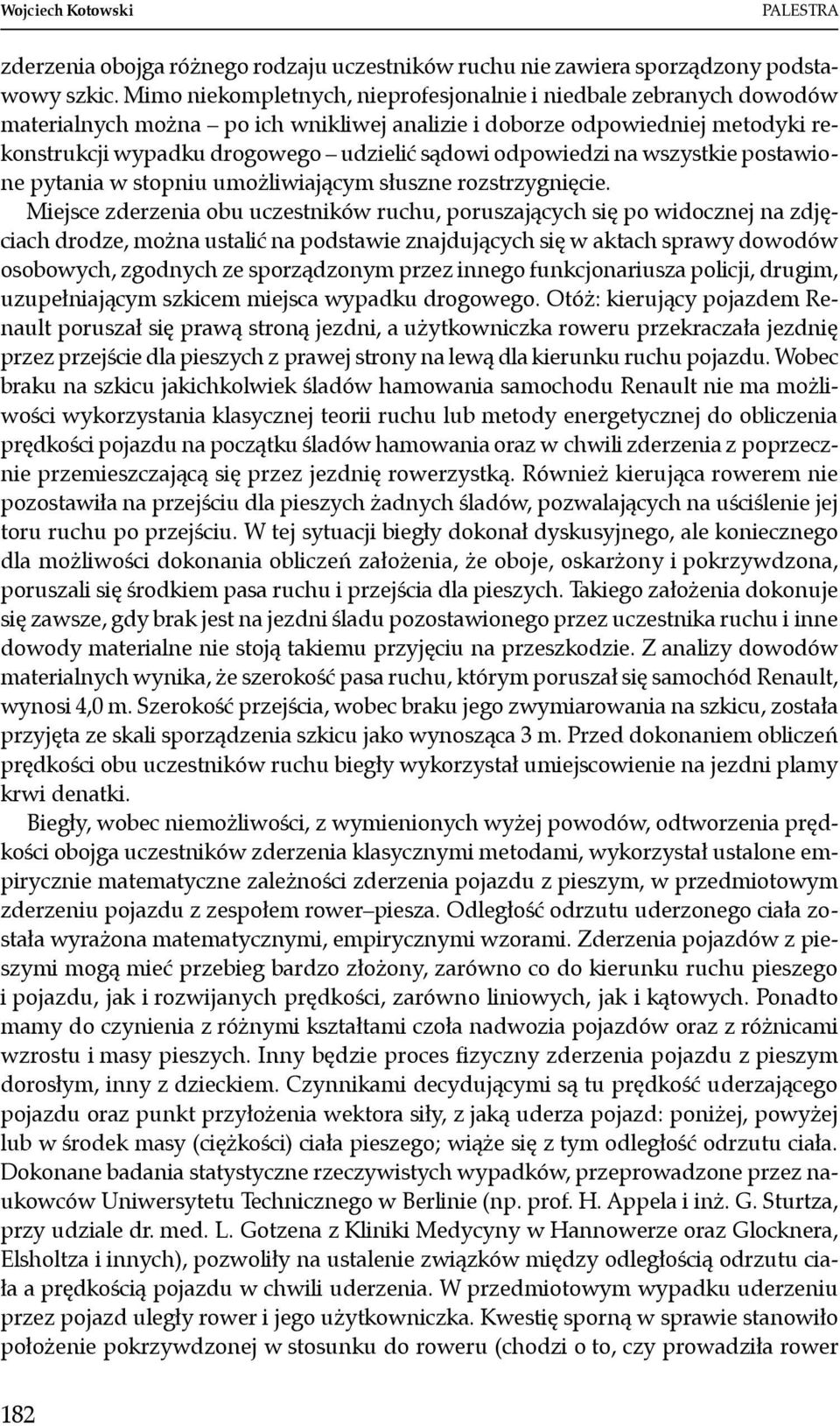 odpowiedzi na wszystkie postawione pytania w stopniu umożliwiającym słuszne rozstrzygnięcie.