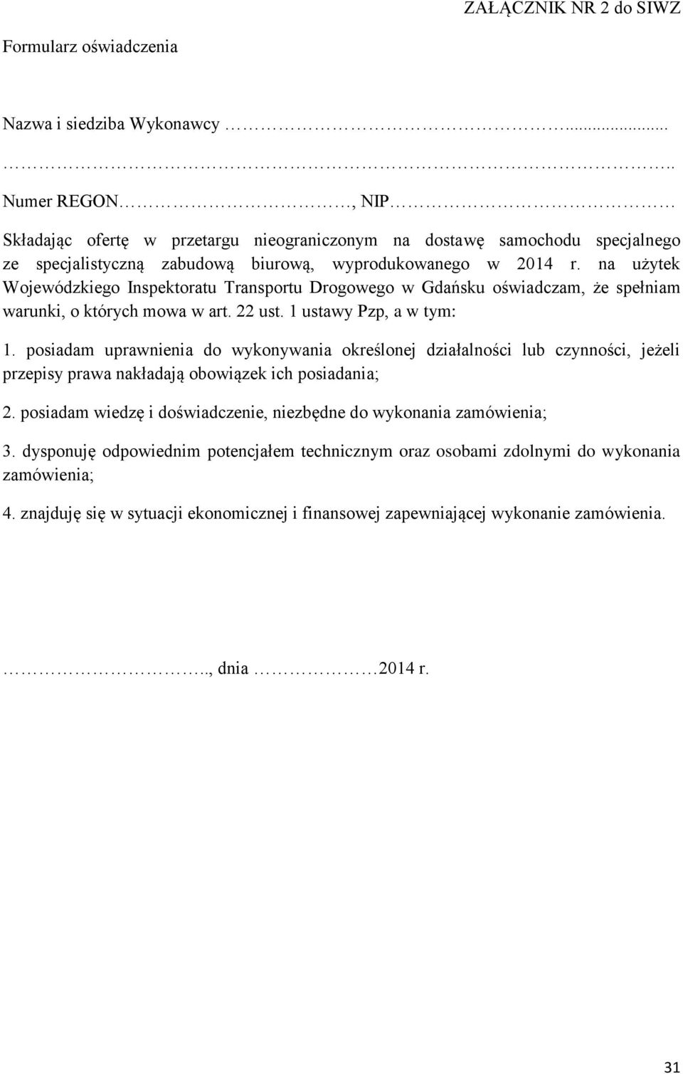 na użytek Wojewódzkiego Inspektoratu Transportu Drogowego w Gdańsku oświadczam, że spełniam warunki, o których mowa w art. 22 ust. 1 ustawy Pzp, a w tym: 1.