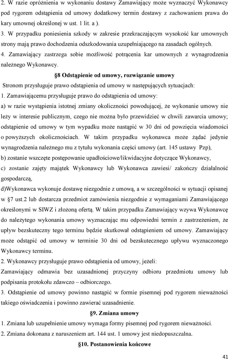 Zamawiający zastrzega sobie możliwość potrącenia kar umownych z wynagrodzenia należnego Wykonawcy.