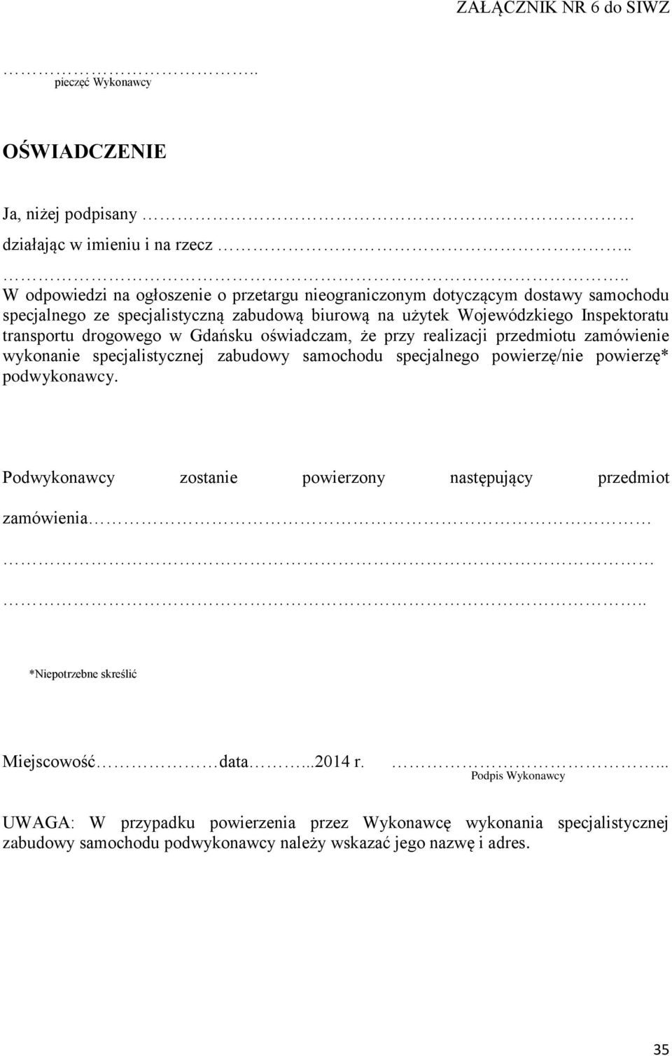 drogowego w Gdańsku oświadczam, że przy realizacji przedmiotu zamówienie wykonanie specjalistycznej zabudowy samochodu specjalnego powierzę/nie powierzę* podwykonawcy.