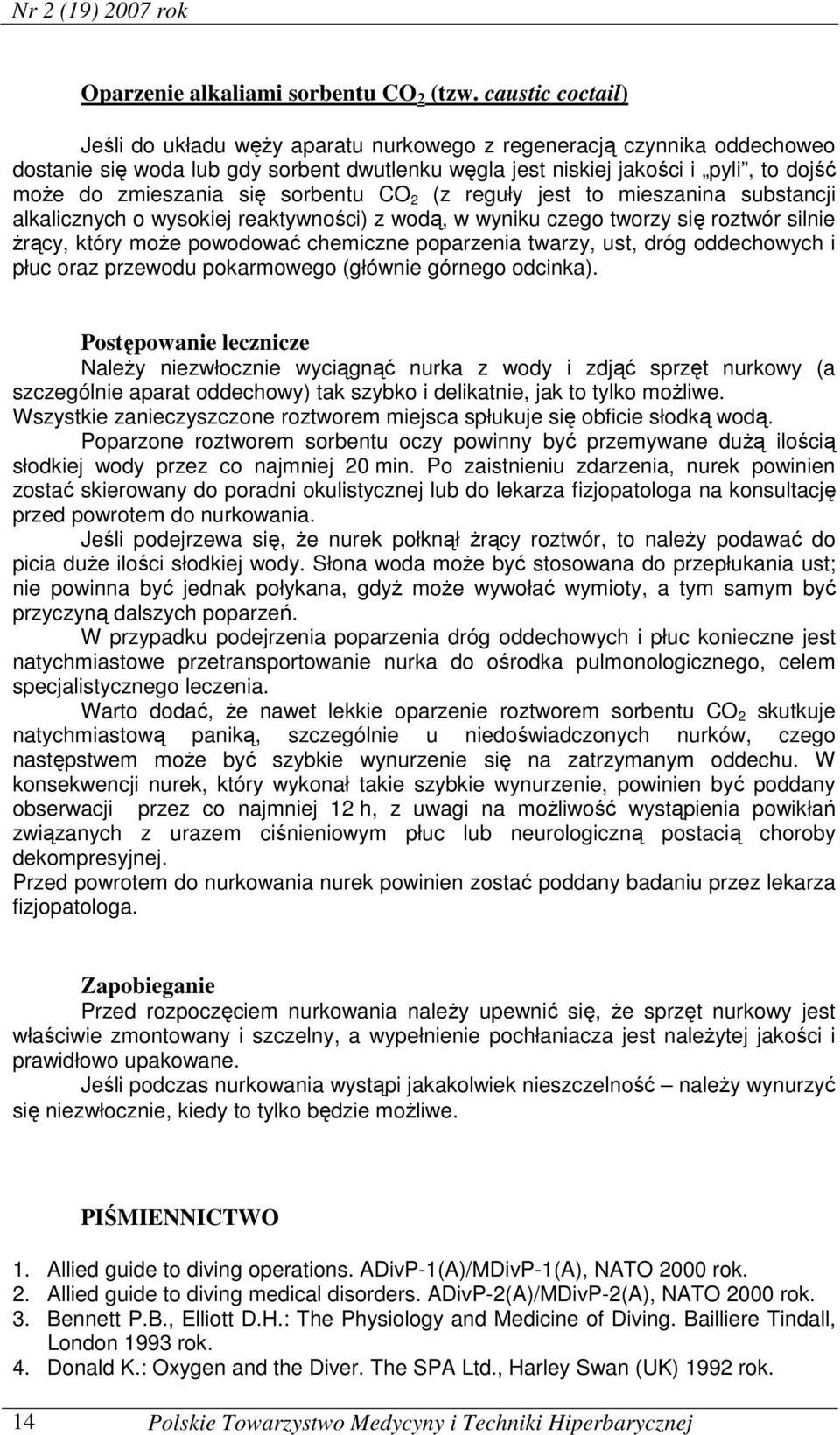 się sorbentu CO 2 (z reguły jest to mieszanina substancji alkalicznych o wysokiej reaktywności) z wodą, w wyniku czego tworzy się roztwór silnie żrący, który może powodować chemiczne poparzenia