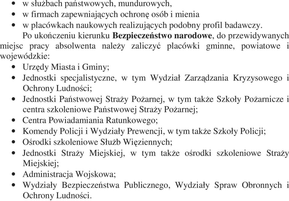 tym Wydział Zarządzania Kryzysowego i Ochrony Ludności; Jednostki Państwowej StraŜy PoŜarnej, w tym takŝe Szkoły PoŜarnicze i centra szkoleniowe Państwowej StraŜy PoŜarnej; Centra Powiadamiania