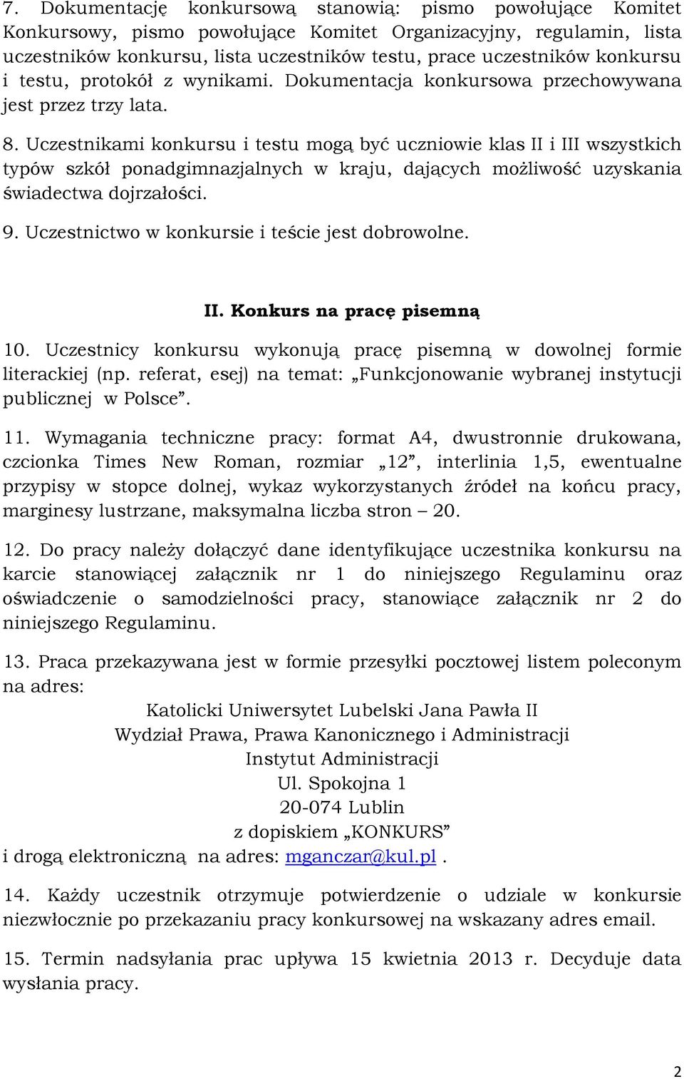 Uczestnikami konkursu i testu mogą być uczniowie klas II i III wszystkich typów szkół ponadgimnazjalnych w kraju, dających możliwość uzyskania świadectwa dojrzałości. 9.