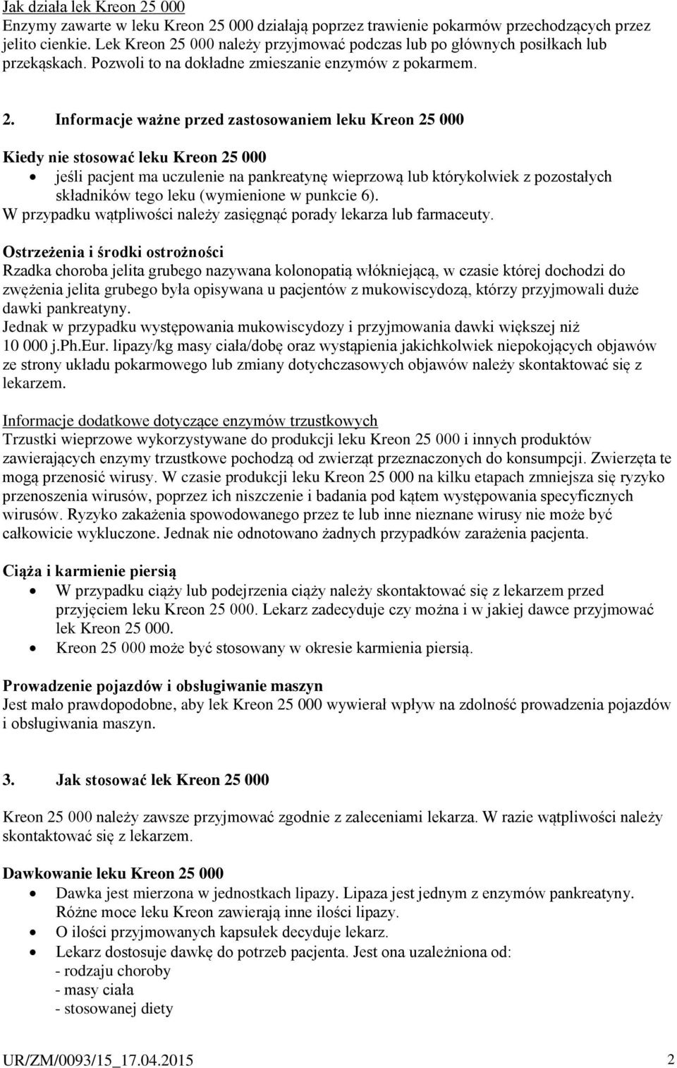 000 należy przyjmować podczas lub po głównych posiłkach lub przekąskach. Pozwoli to na dokładne zmieszanie enzymów z pokarmem. 2.