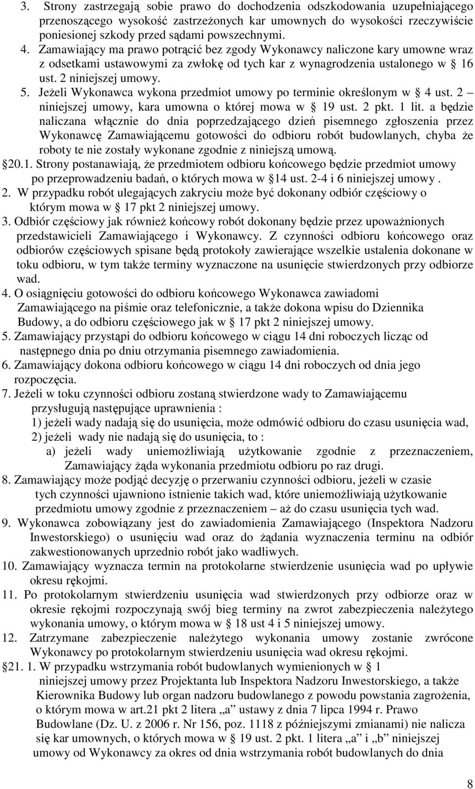JeŜeli Wykonawca wykona przedmiot umowy po terminie określonym w 4 ust. 2 niniejszej umowy, kara umowna o której mowa w 19 ust. 2 pkt. 1 lit.