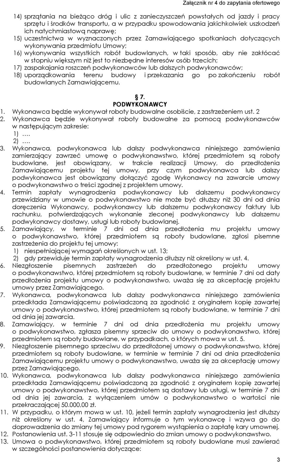 niż jest to niezbędne interesów osób trzecich; 17) zaspakajania roszczeń podwykonawców lub dalszych podwykonawców; 18) uporządkowania terenu budowy i przekazania go po zakończeniu robót budowlanych