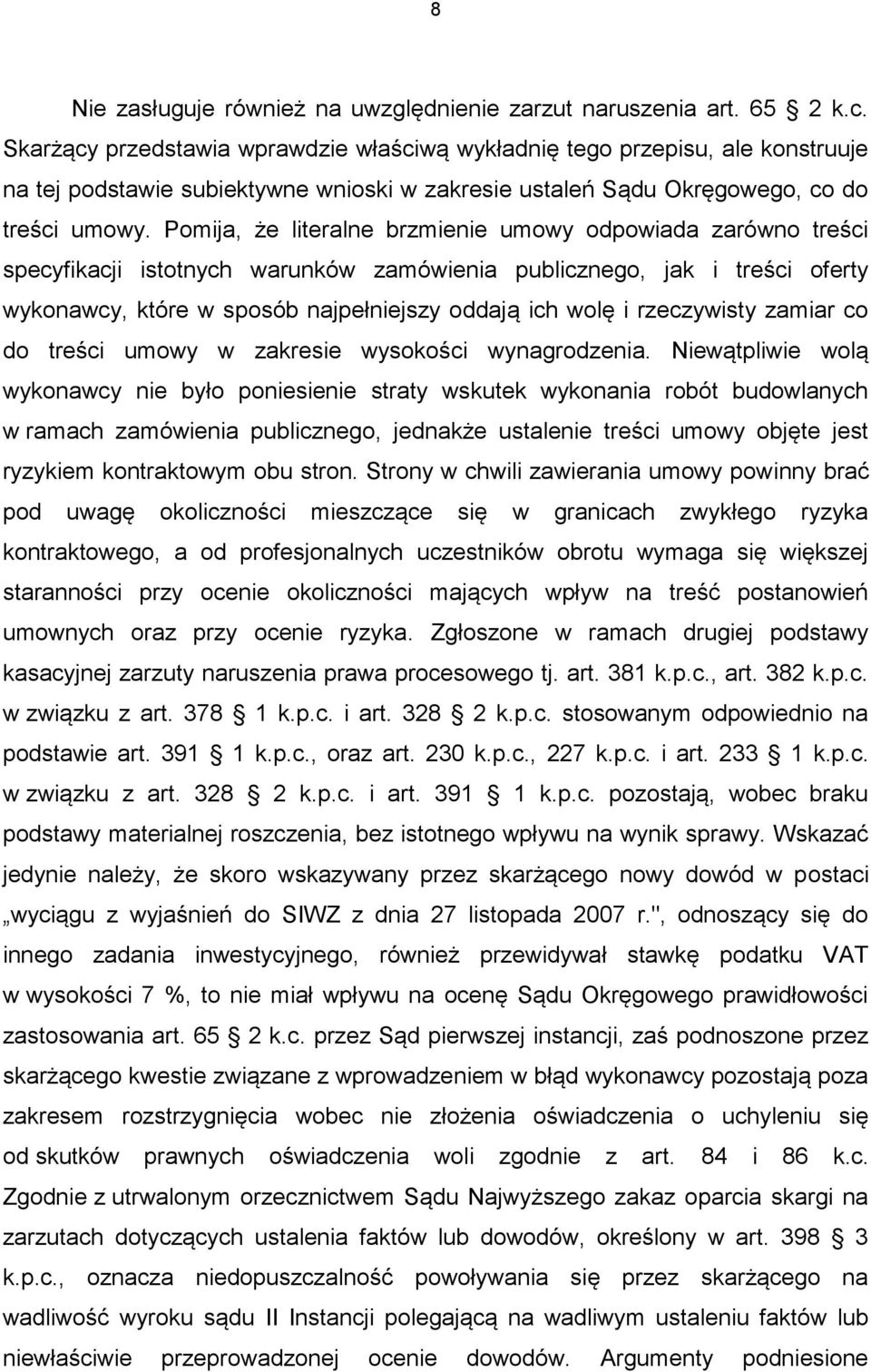 Pomija, że literalne brzmienie umowy odpowiada zarówno treści specyfikacji istotnych warunków zamówienia publicznego, jak i treści oferty wykonawcy, które w sposób najpełniejszy oddają ich wolę i