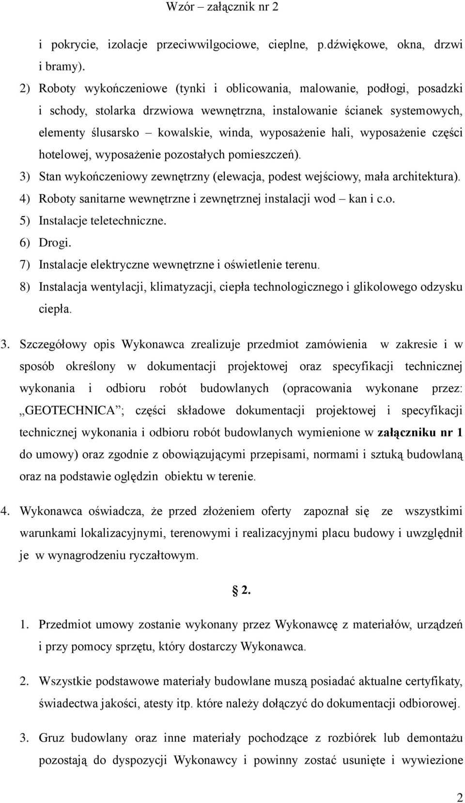 hali, wyposażenie części hotelowej, wyposażenie pozostałych pomieszczeń). 3) Stan wykończeniowy zewnętrzny (elewacja, podest wejściowy, mała architektura).