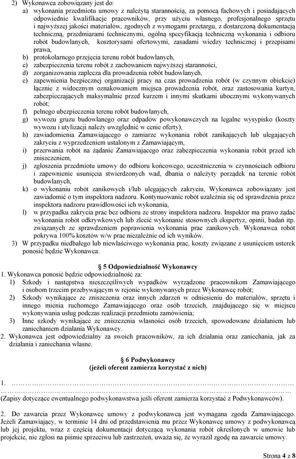 odbioru robót budowlanych, kosztorysami ofertowymi, zasadami wiedzy technicznej i przepisami prawa, b) protokolarnego przejęcia terenu robót budowlanych, c) zabezpieczenia terenu robót z zachowaniem