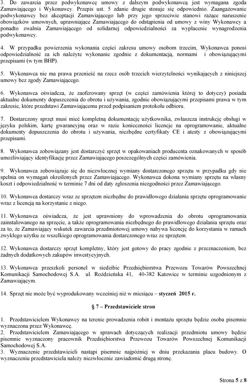 ponadto zwalnia Zamawiającego od solidarnej odpowiedzialności za wypłacenie wynagrodzenia podwykonawcy. 4.
