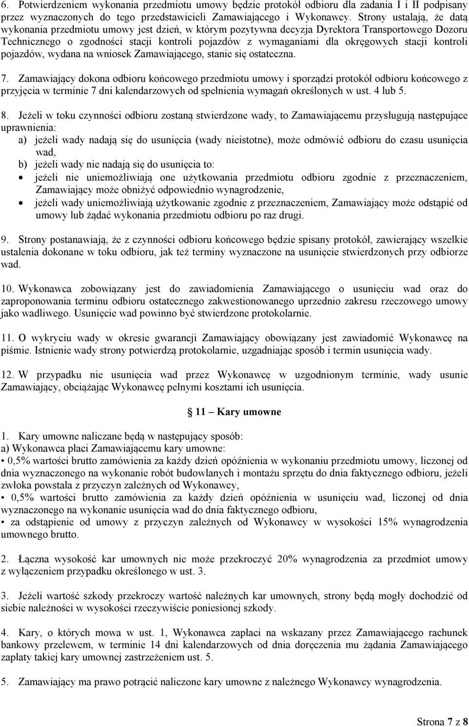 okręgowych stacji kontroli pojazdów, wydana na wniosek Zamawiającego, stanie się ostateczna. 7.