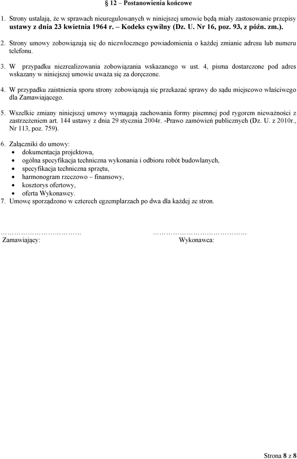 4, pisma dostarczone pod adres wskazany w niniejszej umowie uważa się za doręczone. 4.