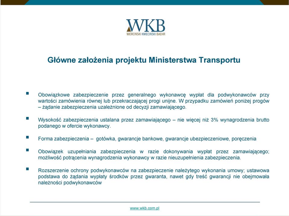 Wysokość zabezpieczenia ustalana przez zamawiającego nie więcej niż 3% wynagrodzenia brutto podanego w ofercie wykonawcy.