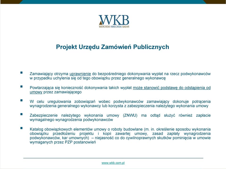 potrącenia wynagrodzenia generalnego wykonawcy lub korzysta z zabezpieczenia należytego wykonania umowy Zabezpieczenie należytego wykonania umowy (ZNWU) ma odtąd służyć również zapłacie wymagalnego