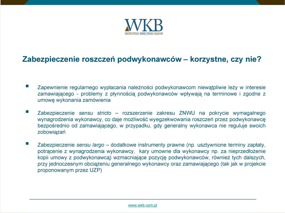 zamówienia Zabezpieczenie sensu stricto rozszerzenie zakresu ZNWU na pokrycie wymagalnego wynagrodzenia wykonawcy, co daje możliwość wyegzekwowania roszczeń przez podwykonawcę bezpośrednio od