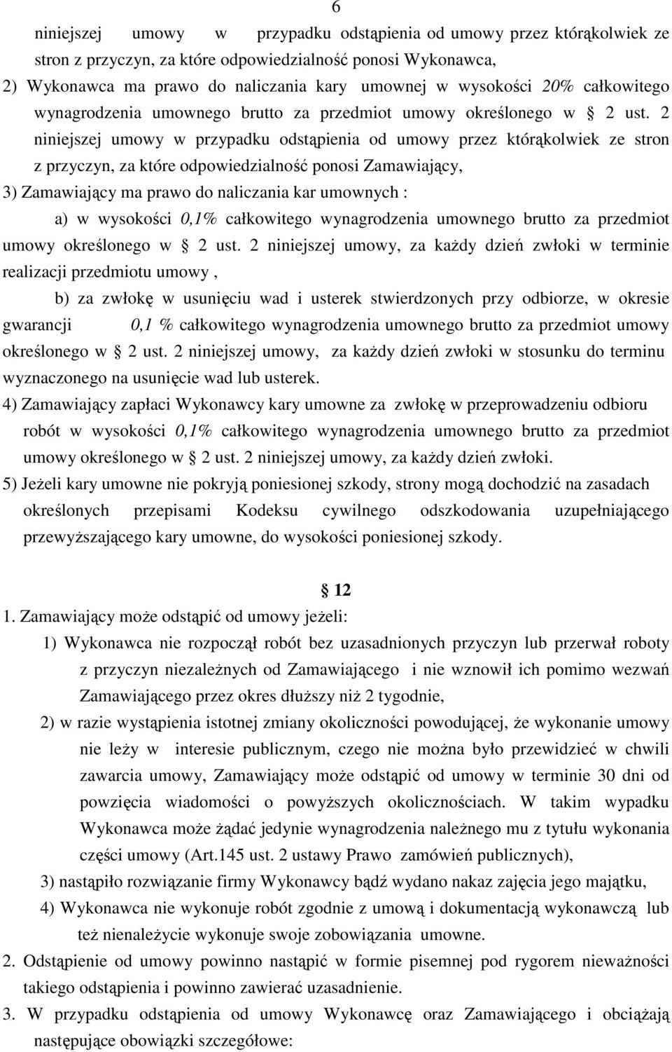 2 niniejszej umowy w przypadku odstąpienia od umowy przez którąkolwiek ze stron z przyczyn, za które odpowiedzialność ponosi Zamawiający, 3) Zamawiający ma prawo do naliczania kar umownych : a) w